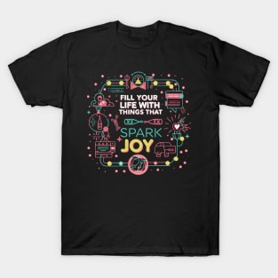 Fill your life with things that spark joy. T-Shirt
